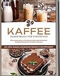 Die besten Rezepte mit Kaffee: Ein Vergleich der hochwertigen Kaffeeprodukte für perfekte Genussmomente